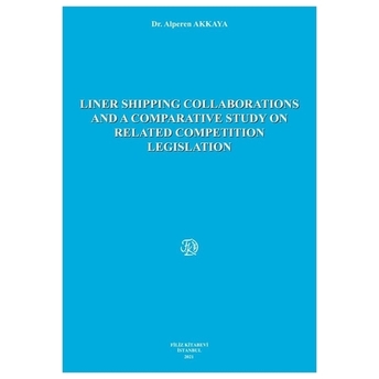 Lıner Shıppıng Collaboratıons And A Comparatıve Study On Related Competıtıon Legıslatıon Alperen Akkaya