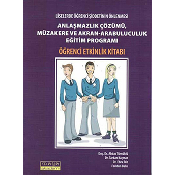 Liselerde Öğrenci Şiddetinin Önlenmesi Anlaşmazlık Çözümü, Müzakere Ve Akran-Arabuluculuk Eğitim Programı Öğrencilik Etkinlik Kitabı Abbas Türnüklü