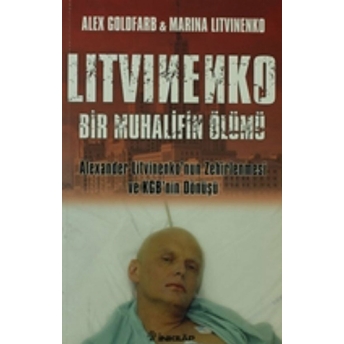 Litvinenko Bir Muhalifin Ölümü Alex Goldfarb