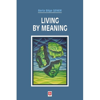 Living By Meaning Beria Bilge Şener