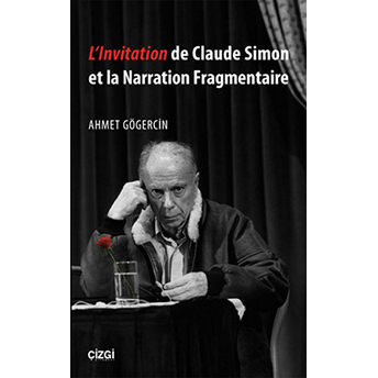 L'lnvitation De Claude Simon Et La Narration Fragmentaire Ahmet Gögercin