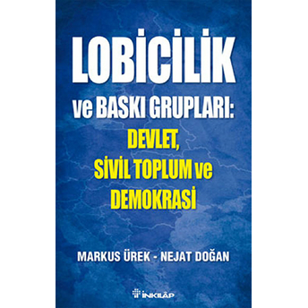 Lobicilik Ve Baskı Grupları: Devlet, Sivil Toplum Ve Demokrasi M. Fatih Köksal