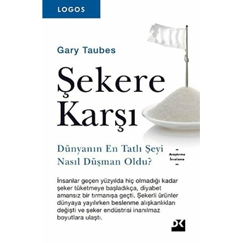 Logos - Şekere Karşı - Dünyanın En Tatlı Şeyi Nasıl Düşman Oldu? Gary Taubes