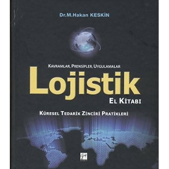 Lojistik El Kitabı - Kavramlar, Prensipler, Uygulamalar Ciltli M. Hakan Keskin