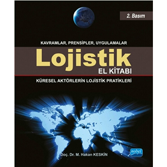 Lojistik El Kitabı Küresel Aktörlerin Lojistik Pratikleri M. Hakan Keskin