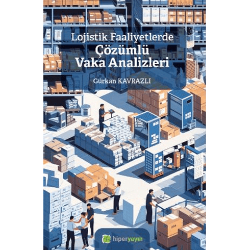 Lojistik Faaliyetlerde Çözümlü Vaka Analizleri Gürkan Kavrazlı