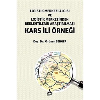 Lojistik Merkezi Algısı Ve Lojistik Merkezinden Beklentilerin Araştırılması Kars Ili Örneği