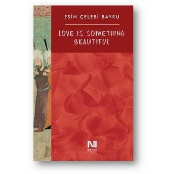 Love Is Something Beautiful Esin Çelebi Bayru