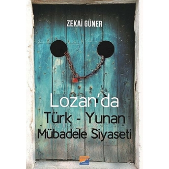 Lozan’da Türk - Yunan Mübadele Siyaseti Zekai Güner