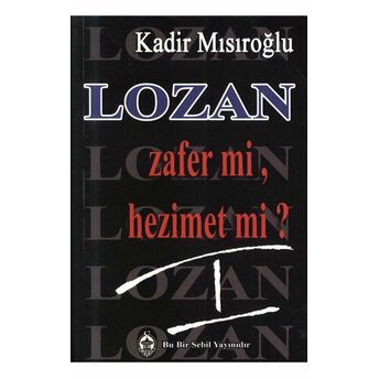 Lozan Zafer Mi, Hezimet Mi? - 1 Kadir Mısıroğlu