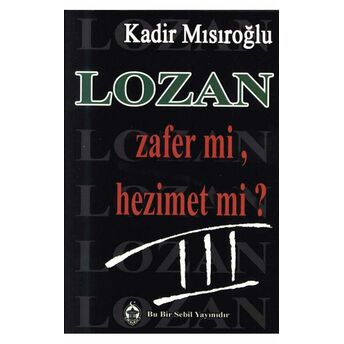 Lozan Zafer Mi, Hezimet Mi? - 3 Kadir Mısıroğlu