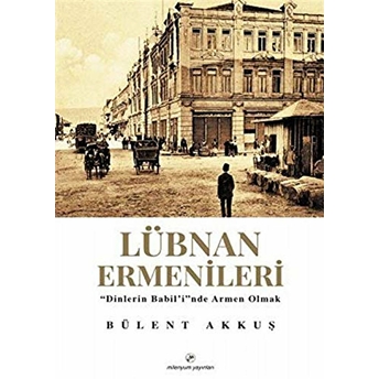 Lübnan Ermenileri Bülent Akkuş