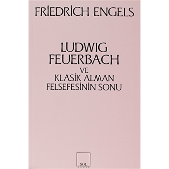 Ludwig Feuerbach Ve Klasik Alman Felsefesinin Sonu-Friedrich Engels