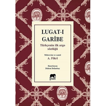 Lugat-I Garibe - Türkçenin Ilk Argo Sözlüğü - A. Fikri