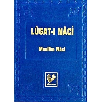 Lugati Naci - (Osmanlı Türkçesi Tıpkıbasım)-Muallim Naci