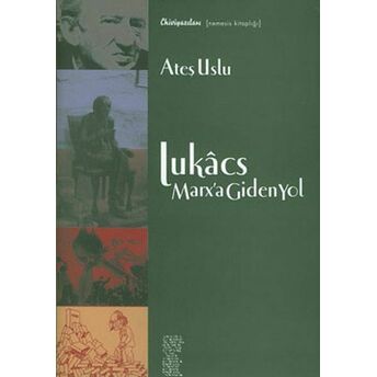 Lukacs : Marx'a Giden Yol Ateş Uslu