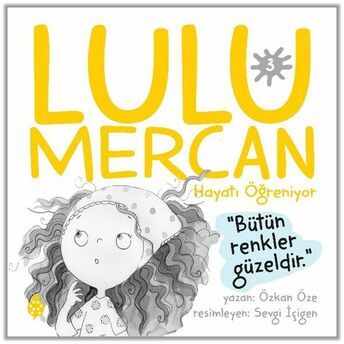 Lulu Mercan Hayatı Öğreniyor-3 Bütün Renkler Güzeldir Özkan Öze