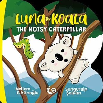 Luna The Koala - The Noisy Caterpillar Meltem Erinçmen Kanoğlu