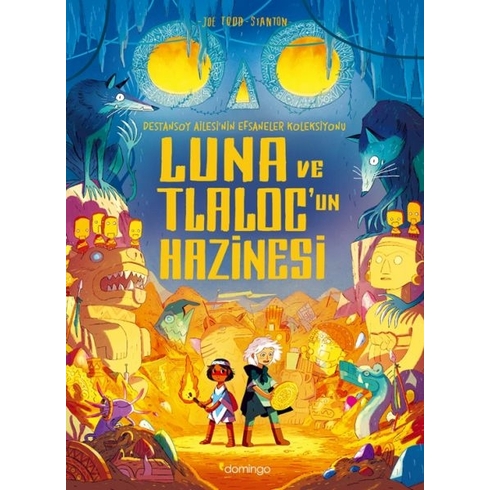 Luna Ve Tlaloc’un Hazinesi: Destansoy Ailesi'nin Efsaneler Koleksiyonu 5 Joe Todd-Stanton