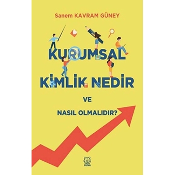 Luna Yayınları Kurumsal Kimlik Nedir Ve Nasıl Olmalıdır? - Sanem Kavram Güney