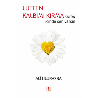 Lütfen Kalbimi Kırma Çünkü Içinde Sen Varsın Ali Ulurasba