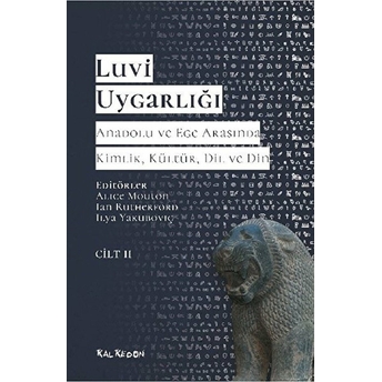 Luvi Uygarlığı - Anadolu Ve Ege Arasında Kimlik, Kültür, Dil Ve Din (Cilt 2) Alice Mouton