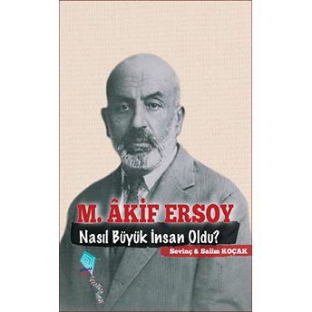 M. Akif Ersoy Nasıl Büyük Insan Oldu? Salim Koçak