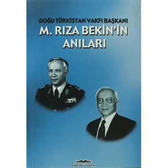 M. Rıza Bekin’in Anıları Doğu Türkistan Vakfı Başkanı M. Rıza Bekin