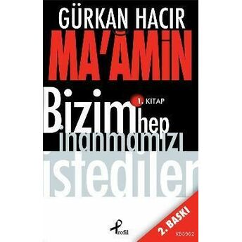 Ma'amin; Bizim Hep Inanmamızı Istedilerbizim Hep Inanmamızı Istediler Gürkan Hacır