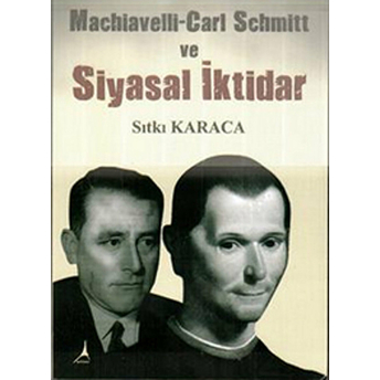 Machiavelli-Carl Schmitt Ve Siyasal Iktidar Sıtkı Karaca