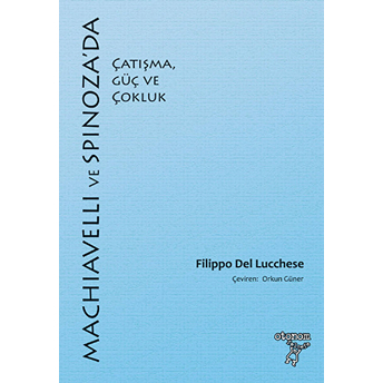 Machiavelli Ve Spinoza'da Çatışma, Güç Ve Çokluk Filippo Del Lucchese