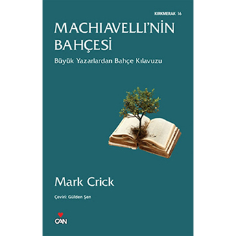 Machiavelli'nin Bahçesi Büyük Yazarlardan Bahçe Kılavuzu Mark Crick