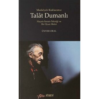 Madalyalı Kuklacımız Talat Dumanlı Hayatı-Sanatı-Tekniği Ve Bir Oyun Metni Ünver Oral