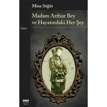 Madam Arthur Bey Ve Hayatındaki Her Şey Mine Söğüt