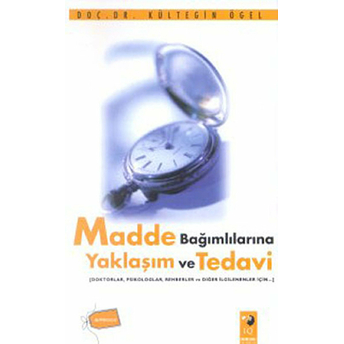 Madde Bağımlılarına Yaklaşım Ve Tedavi Kültegin Ögel