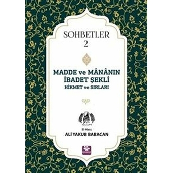 Madde Ve Mananın Ibadet Şekli Hikmet Ve Sırları - Sohbetler 2 Ali Yakub Babacan