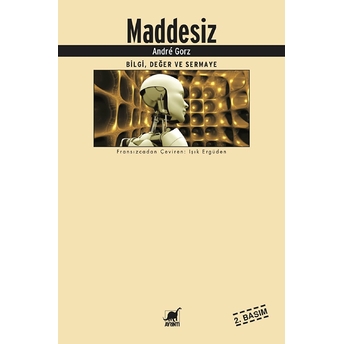 Maddesiz Bilgi, Değer Ve Sermaye Andre Gorz