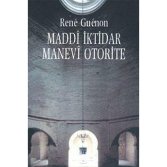 Maddi Iktidar Manevi Otorite Rene Guenon