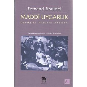 Maddi Uygarlık - Gündelik Hayatın Yapıları Fernand Braudel