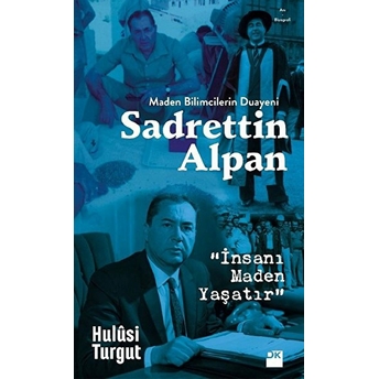 Maden Bilimcilerin Duayeni Sadrettin Alpan “Insanı Maden Yaşatır” - Hulûsi Turgut