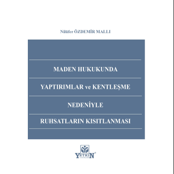 Maden Hukukunda Yaptırımlar Ve Kentleşme Nedeniyle Ruhsatların Kısıtlanması Nilüfer Özdemir Mallı