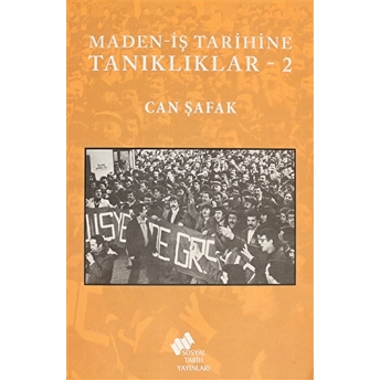 Maden-Iş Tarihine Tanıklıklar - 2 Can Şafak