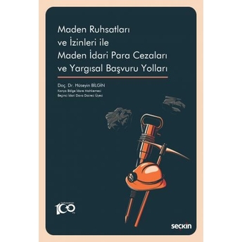 Maden Ruhsatları Ve Izinleri Ile Maden Idari Para Cezaları Ve Yargısal Başvuru Yolları Hüseyin Bilgin