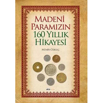 Madeni Paramızın 160 Yıllık Hikayesi Mümin Özkılıç