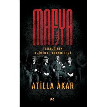 Mafya - Yeraltının Kriminal Efendileri Atilla Akar