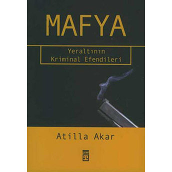 Mafya Yeraltının Kriminal Efendileri Atilla Akar