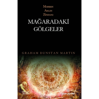 Mağaradaki Gölgeler Modern Aklın Zindanı Graham Dunstan Martin