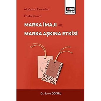 Mağaza Atmosferi Faktörlerinin Marka Imajı Ve Marka Aşkına Etkisi Sema Doğru