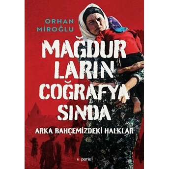 Mağdurların Coğrafyasında: Arka Bahçemizdeki Halklar - Ciltli Orhan Miroğlu