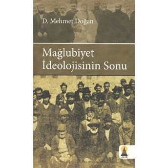 Mağlubiyet Ideolojisinin Sonu Mehmet Doğan